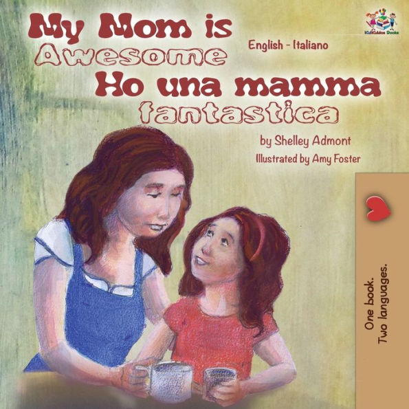 My Mom is Awesome Ho una mamma fantastica: English Italian Bilingual Book