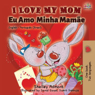 Title: I Love My Mom (English Portuguese- Brazil): English Portuguese Bilingual Book, Author: Shelley Admont
