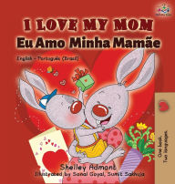 Title: I Love My Mom (English Portuguese- Brazil): English Portuguese Bilingual Book, Author: Shelley Admont
