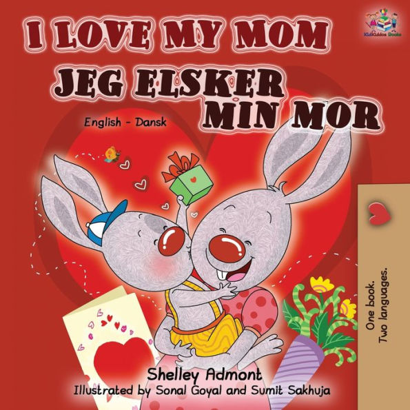 I Love My Mom Jeg elsker min mor: English Danish Bilingual Book