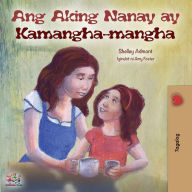 Title: Ang Aking Nanay ay Kamangha-mangha: My Mom is Awesome (Tagalog Edition), Author: Shelley Admont