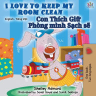 Title: I Love to Keep My Room Clean: English Vietnamese Bilingual Book, Author: Shelley Admont