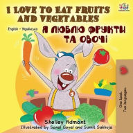 Title: I Love to Eat Fruits and Vegetables (English Ukrainian Bilingual Book), Author: Shelley Admont