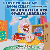 Title: I Love to Keep My Room Clean (English Portuguese Bilingual Book-Brazil), Author: Shelley Admont