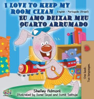 Title: I Love to Keep My Room Clean (English Portuguese Bilingual Book-Brazil), Author: Shelley Admont