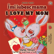 Title: I Love My Mom (Romanian English Bilingual Book), Author: Shelley Admont