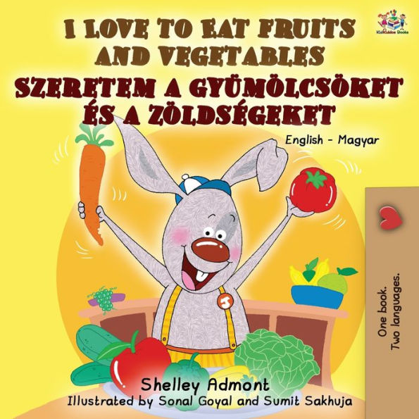 I Love to Eat Fruits and Vegetables: English Hungarian Bilingual Book