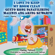 Title: I Love to Keep My Room Clean Gusto Kong Panatilihing Malinis ang Aking Kuwarto: English Tagalog Bilingual Book, Author: Shelley Admont