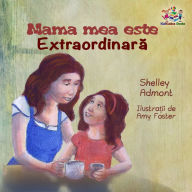 Title: Mama mea este extraordinara: My Mom is Awesome - Romanian edition, Author: Shelley Admont