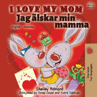 Title: I Love My Mom (English Swedish Bilingual Book), Author: Shelley Admont