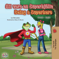 Title: Being a Superhero (Swedish English Bilingual Book), Author: Liz Shmuilov