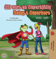 Title: Being a Superhero (Swedish English Bilingual Book), Author: Liz Shmuilov