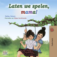 Title: Laten we spelen, mama!, Author: Shelley Admont