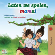 Title: Laten we spelen, mama!: Let's play, Mom! - Dutch edition, Author: Shelley Admont