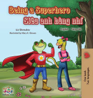 Title: Being a Superhero (English Vietnamese Bilingual Book), Author: Liz Shmuilov