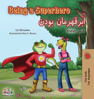 Title: Being a Superhero (English Farsi Bilingual Book - Persian), Author: Liz Shmuilov