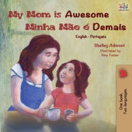 Title: My Mom is Awesome (English Portuguese Bilingual Book): Brazilian Portuguese, Author: Shelley Admont