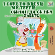 Title: I Love to Brush My Teeth (English Bulgarian Bilingual Book), Author: Shelley Admont