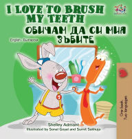 Title: I Love to Brush My Teeth (English Bulgarian Bilingual Book), Author: Shelley Admont