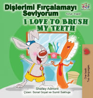 Title: I Love to Brush My Teeth (Turkish English Bilingual Book), Author: Shelley Admont