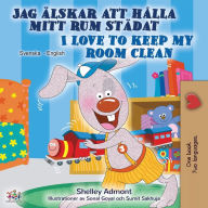 Title: I Love to Keep My Room Clean (Swedish English Bilingual Book), Author: Shelley Admont