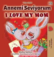 Title: I Love My Mom (Turkish English Bilingual Book), Author: Shelley Admont