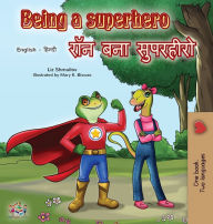 Title: Being a Superhero (English Hindi Bilingual Book), Author: Liz Shmuilov