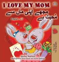 Title: I Love My Mom (English Urdu Bilingual Book), Author: Shelley Admont