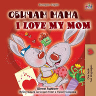 Title: I Love My Mom (Bulgarian English Bilingual Book), Author: Shelley Admont