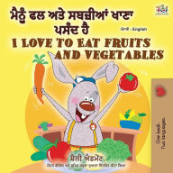 Title: I Love to Eat Fruits and Vegetables (Punjabi English Bilingual Book - India), Author: Shelley Admont