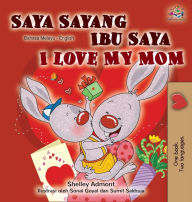 Title: I Love My Mom (Malay English Bilingual Book), Author: Shelley Admont