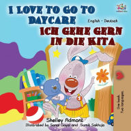 Title: I Love to Go to Daycare Ich gehe gern in die Kita: English German Bilingual Book, Author: Shelley Admont