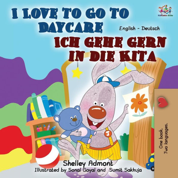 I Love to Go Daycare Ich gehe gern die Kita: English German Bilingual Book