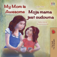 Title: My Mom is Awesome (English Polish Bilingual Book), Author: Shelley Admont