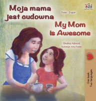 Title: My Mom is Awesome (Polish English Bilingual Book), Author: Shelley Admont