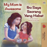 Title: My Mom is Awesome (English Malay Bilingual Book), Author: Shelley Admont