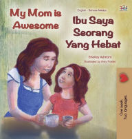 Title: My Mom is Awesome (English Malay Bilingual Book), Author: Shelley Admont
