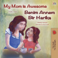 Title: My Mom is Awesome (English Turkish Bilingual Book), Author: Shelley Admont