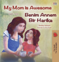 Title: My Mom is Awesome (English Turkish Bilingual Book), Author: Shelley Admont