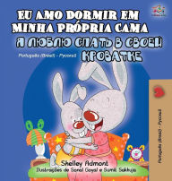 Title: I Love to Sleep in My Own Bed (Portuguese Russian Bilingual Book for Kids): Brazilian Portuguese, Author: Shelley Admont