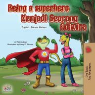 Title: Being a Superhero (English Malay Bilingual Book for Kids), Author: Liz Shmuilov