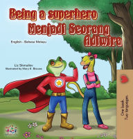 Title: Being a Superhero (English Malay Bilingual Book for Kids), Author: Liz Shmuilov