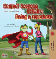 Title: Being a Superhero (Malay English Bilingual Book for Kids), Author: Liz Shmuilov