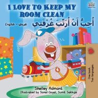 Title: I Love to Keep My Room Clean (English Arabic Bilingual Book for Kids), Author: Shelley Admont