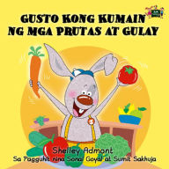 Title: Gusto Kong Kumain ng mga Prutas at Gulay, Author: Shelley Admont