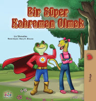 Title: Being a Superhero (Turkish Book for Kids), Author: Liz Shmuilov