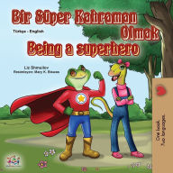 Title: Being a Superhero (Turkish English Bilingual Book for Kids), Author: Liz Shmuilov
