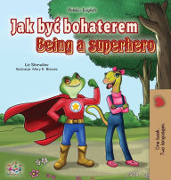 Title: Being a Superhero (Polish English Bilingual Book for Kids), Author: Liz Shmuilov
