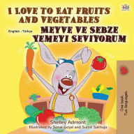 Title: I Love to Eat Fruits and Vegetables (English Turkish Bilingual Book for Children), Author: Shelley Admont