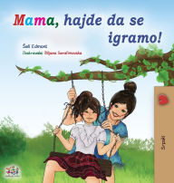 Title: Let's play, Mom! (Serbian Children's Book - Latin): Serbian - Latin alphabet, Author: Shelley Admont